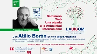 ¡EN VIVO! XX SEMINARIO WEB "UNA OJEADA A LA ACTUALIDAD INTERNACIONAL" POR ATILIO BORÓN (01 DE 03)