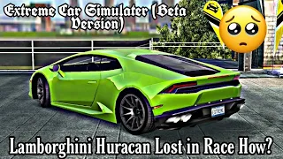 Lamborghini Huracan Lost in race How?  Extreme Car Simulator (BETA VERSION)