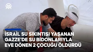 İsrail su sıkıntısı yaşanan Gazze'de su bidonlarıyla eve dönen 2 çocuğu öldürdü | Acılı baba anlattı