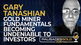 Gary Tanashian: Gold Miner Fundamentals Becoming Undeniable to Investors