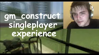 POV: you're playing gmod gm_construct singleplayer
