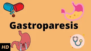 Gastroparesis, Causes, Signs and Symptoms, Diagnosis and Treatment.