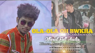 Ola-Ola Oh bwkha || kokborok new Official full Audio || Naithok Production ||