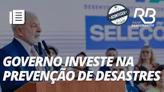 Aconteceu na Semana I Governo Lula anuncia investimento de R$ 1,7 bi para prevenção de desastres
