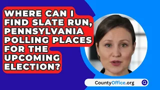 Where Can I Find Slate Run, Pennsylvania Polling Places For The Upcoming Election?