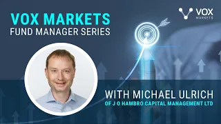 Vox Markets Fund Manager Series:  Michael Ulrich of J O Hambro Capital Management