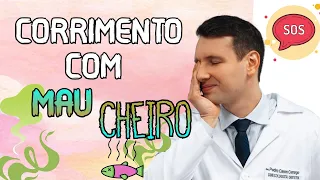 CORRIMENTO COM MAU CHEIRO de peixe podre o que fazer?