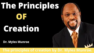 The principles of creation by Dr. Myles Munroe.