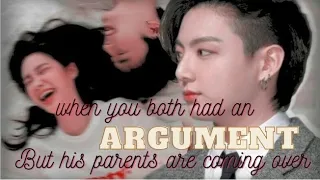 when you both had an ♡ARGUMENT♡ but his parents are coming over || jungkook ff ||