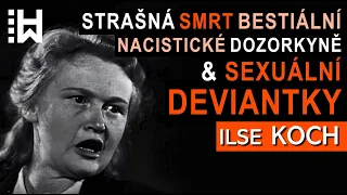 Smrt Ilse Koch - Bestiální nacistické dozorkyně & Sexuální deviantky - Buchenwald & Sachsenhausen