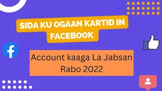 Sida Ku Ogaan Kartid in Facebook Account kaaga La Jabsan Rabo 2022