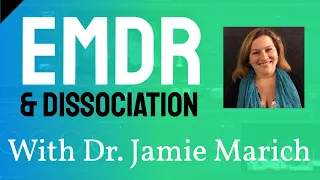 Dr. Jamie Marich talks about EMDR & Dissociation