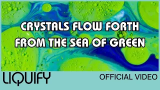 Liquify - Crystals Flow Forth From the Sea of Green (Official Video)