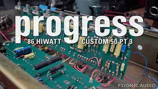 Progress | '86 HiWatt Custom 50 Pt 3