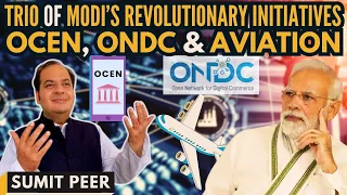 Sumit Peer I Trio of Modi’s revolutionary initiatives I OCEN, ONDC & Aviation