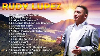 Rudy Lopez : 15 Canciones Para Alabar Al Señor - Lo Mejor Buenas Alabanzas y Adoracion