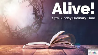 ALIVE! 14th Sunday Gospel Reflection 7.3.22 ~ All Saints Parish
