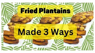 Fried Plantains 3 Ways | The Best Method for choosing Ripe Plantains | The Ultimate Plantain guide 🌴