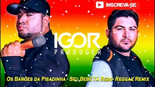BARÕES DA PISADINHA - SEU BEBÊ TÁ BEBO - Reggae Remix 2021