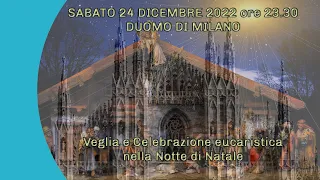 SABATO 24 dicembre 2022 Duomo di Milano – Veglia e Celebrazione eucaristica nella Notte di Natale
