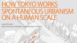 How Tokyo Works: Spontaneous Urbanism on a Human Scale