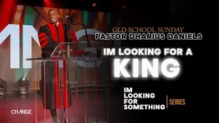 I'm Looking For A King || Old School Sunday (Full Service) || Dr. Dharius Daniels