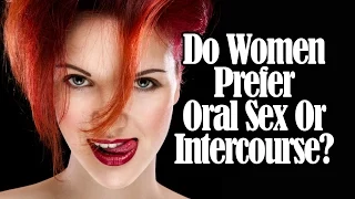 Do Women Prefer Oral Sex or Intercourse?