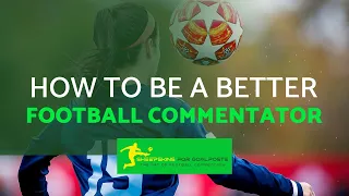 HOW TO BE A BETTER FOOTBALL COMMENTATOR (CHAPTER 1)