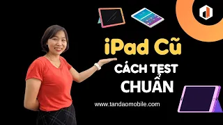 Cách Test Ipad Cũ Chuẩn - Tránh Bị Lừa Đảo -Tấn Đào Mobile