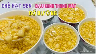 Chè Hạt Sen Đậu Xanh Thanh mát bổ dưỡng Cho ngày hè nóng nực và giúp cho ngủ ngon rất hiệu quả..