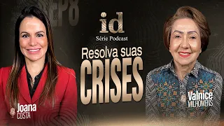 Resolva suas Crises - Podcast Valnice Milhomens e Joana Costa | EP 40