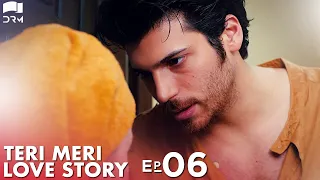 Teri Meri Love Story | Episode 6 | Turkish Drama | Can Yaman l In Spite of Love | Urdu Dubbing |QE1Y