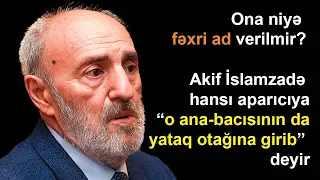 Xanım diktorla şaiyəsi çıxan, Elçibəylə dost olan Akif İslamzadə - Onu zəhərləyiblər?