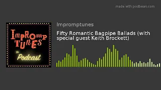 Fifty Romantic Bagpipe Ballads (with special guest Keith Brockett)