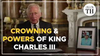 When will King Charles III be crowned & what are his powers? | The Hindu