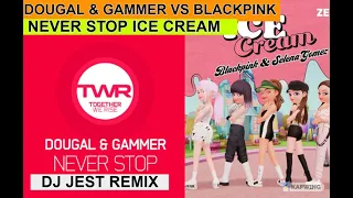 uk hardcore remix....DOUGAL & GAMMER VS BLACKPINK FT SELENA GOMEZ NEVER STOP ICE CREAM DJ JEST REMIX