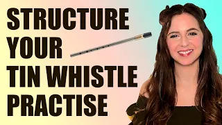 How To Structure Your Tin Whistle Practise - FOR MAXIMUM IMPACT