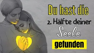 DU bist am Ziel DEINER Reise angekommen  DU hast die 2  Hälfte DEINER Seele gefunden!