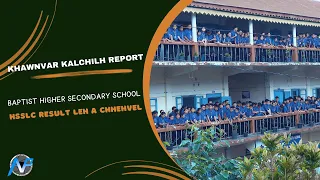 Kalchilh Report | Baptist Higher Secondary School HSSLC Result leh a chhehvel, 2024