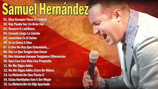 SAMUEL HERNÁND E Z - DIOS SIEMPRE TIENE EL CONTROL - SAMUEL HERNÁND E Z EXITOS MIX -20GRANDES ÉXITOS