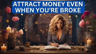 Attract Money Even When You're Broke - Became Wealthy When I Learned This: Key Strategies