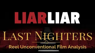 The Last Nighters - Episode 40 -  Liar Liar - Film Analysis