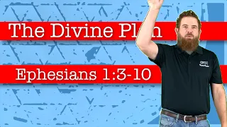 The Divine Plan - Ephesians 1:3-10