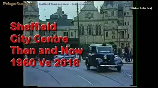 Sheffield City Centre - Town 1960 vs 2018 - Old Then vs New Now - UK