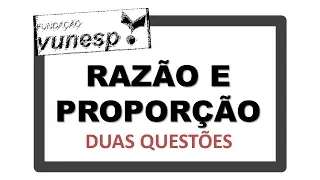 Questões | Razão e Proporção da Vunesp | Matemática | Concurso Público