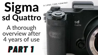 Sigma sd Quattro: Overview after 4 years of use!