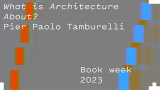 What is Architecture About? - Pier Paolo Tamburelli