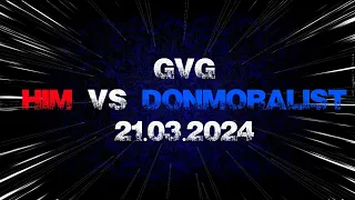 GVG HIM vs DonMoralist 21.03.2024 (POV Duelist)