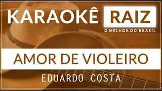 Karaoke Sertanejo | AMOR DE VIOLEIRO - EDUARDO COSTA | Raiz