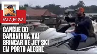Gangue do Bananinha vai brincar de jet ski em Porto Alegre
